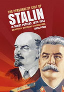 The personality cult of Stalin in Soviet posters, 1929-1953 : archetypes, inventions & fabrications /