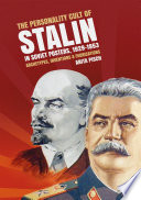 The personality cult of Stalin in Soviet posters, 1929 - 1953 : archetypes, inventions and fabrications /