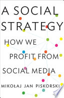 A social strategy : how we profit from social media /