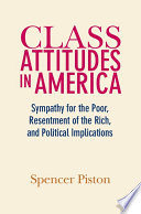 Class attitudes in America : sympathy for the poor, resentment of the rich, and political implications /