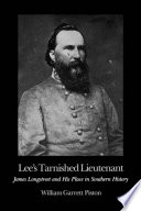 Lee's tarnished lieutenant : James Longstreet and his place in southern history /