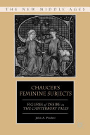 Chaucer's feminine subjects : figures of desire in The Canterbury tales /