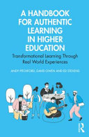A handbook for authentic learning in higher education : transformational learning through real world experiences /