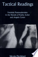 Tactical readings : feminist postmodernism in the novels of Kathy Acker and Angela Carter /