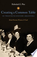 Creating a common table in twentieth-century Argentina : Doña Petrona, women, & food /