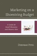 Marketing on a shoestring budget : a guide for small museums and historic sites /