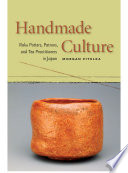 Handmade culture : raku potters, patrons, and tea practitioners in Japan /