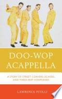 Doo-wop acappella : a story of street corners, echoes, and three-part harmonies /