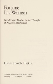 Fortune is a woman : gender and politics in the thought of Niccolo Machiavelli /