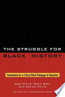 The struggle for black history : foundations for a critical black pedagogy in education /