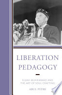 Liberation pedagogy : Elijah Muhammad and the art of soul crafting /