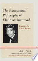 The educational philosophy of Elijah Muhammad : education for a new world /