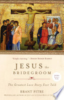Jesus the bridegroom : the greatest love story ever told /