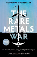 The rare metals war : the dark side of clean energy and digital technologies /