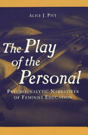 The play of the personal : psychoanalytic narratives of feminist education /