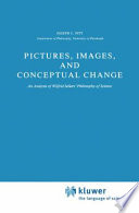 Pictures, Images, and Conceptual Change : an Analysis of Wilfrid Sellars' Philosophy of Science /