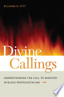 Divine callings : understanding the call to ministry in Black Pentecostalism /