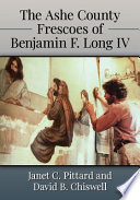The Ashe County frescoes of Benjamin F. Long IV /