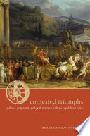 Contested triumphs : politics, pageantry, and performance in Livy's Republican Rome /