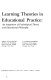 Learning theories in educational practice ; an integration of psychological theory and educational philosophy /