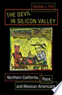 The devil in Silicon Valley : Northern California, race, and Mexican Americans /