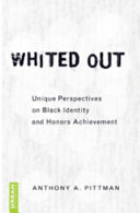 Whited out : unique perspectives on Black identity and honors achievement /