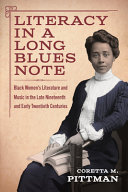 Literacy in a long blues note : Black women's literature and music in the late nineteenth and early twentieth centuries /