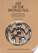 Art of the Bronze Age : southeastern Iran, western Central Asia, and the Indus Valley /