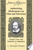 Authorizing Shakespeare on film and television : gender, class, and ethnicity in adaptation /