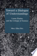 Toward a dialogue of understandings : Loren Eiseley and the critique of science /