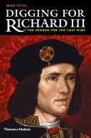 Digging for Richard III : how archaeology found the king /