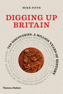 Digging up Britain : ten discoveries, a million years of history /