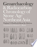 Geoarchaeology and radiocarbon chronology of Stone Age northeast Asia /