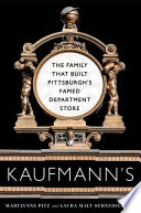 Kaufmann's : the family that built Pittsburgh's famed department store /