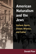 American naturalism and the Jews : Garland, Norris, Dreiser, Wharton, and Cather /