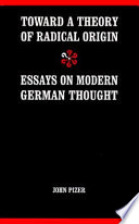 Toward a theory of radical origin : essays on modern German thought /