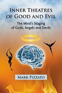 Inner theatres of good and evil : the mind's staging of gods, angels and devils /