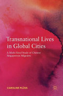 Transnational lives in global cities : a multi-sited study of Chinese Singaporean migrants /