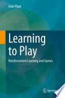 Learning to Play : Reinforcement Learning and Games /