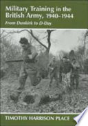 Military training in the British Army, 1940-1944 : from Dunkirk to D-Day /