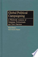 Global political campaigning : a worldwide analysis of campaign professionals and their practices /