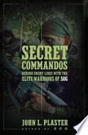 Secret commandos : behind enemy lines with the elite warriors of SOG /
