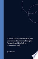 African theatre and politics : the evolution of theatre in Ethiopia, Tanzania and Zimbabwe : a comparative study /