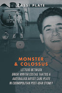Monster & colossus : letters between Greek writer Costas Taktsis & Australian artist Carl Plate in cosmopolitan post-war Sydney /