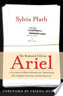 Ariel : the restored edition : a facsimile of Plath's manuscript, reinstating her original selection and arrangement /