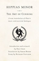 Hippias minor, or, the art of cunning : a new translation of Plato's most controversial dialogue /