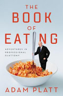 The book of eating : adventures in professional gluttony /