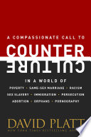 A compassionate call to counter culture in a world of world of poverty, same-sex marriage, racism, sex slavery, immigration, persecution, abortion, orphans, pornography /