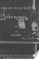 Fresh peaches, fireworks & guns /