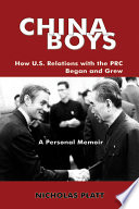 China boys : how U.S. relations with the PRC began and grew : a personal memoir /